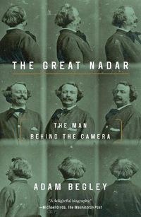 Cover image for Great Nadar: The Man Behind the Camera