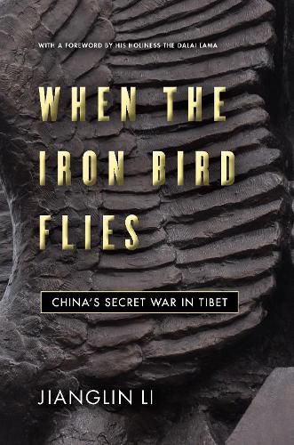 Cover image for When the Iron Bird Flies: China's Secret War in Tibet