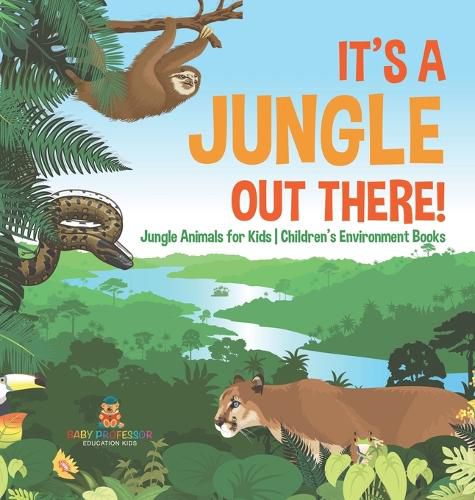 Cover image for It's a Jungle Out There! Jungle Animals for Kids Children's Environment Books