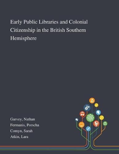 Cover image for Early Public Libraries and Colonial Citizenship in the British Southern Hemisphere