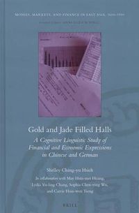Cover image for Gold and Jade Filled Halls: A Cognitive Linguistic Study of Financial and Economic Expressions in Chinese and German