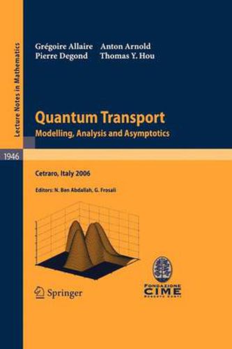 Quantum Transport: Modelling, Analysis and Asymptotics - Lectures given at the C.I.M.E. Summer School held in Cetraro, Italy, September 11-16, 2006