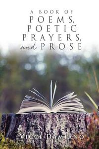 Cover image for A Book of POEMS, POETIC PRAYERS, AND PROSE