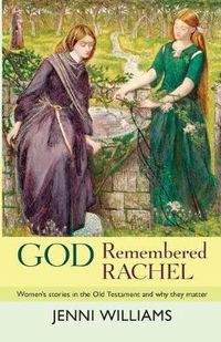 Cover image for God Remembered Rachel: Women'S Stories In The Old Testament And Why They Matter