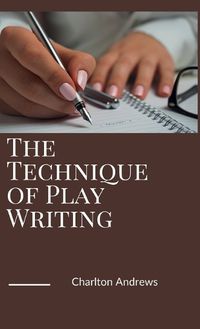 Cover image for The Technique of Play Writing