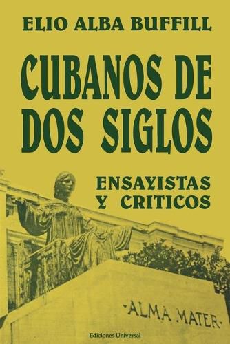 Cover image for Cubanos de DOS Siglos: XIX y XX. ENSAYISTAS y CRITICOS