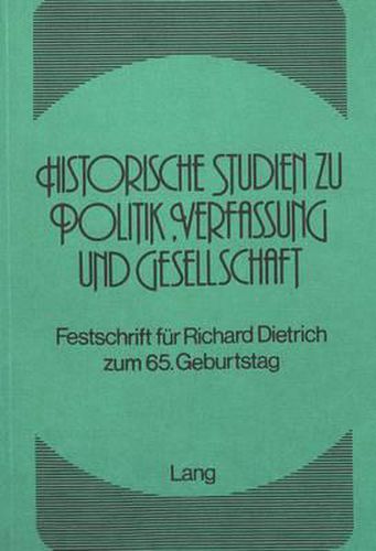 Cover image for Historische Studien Zu Politik, Verfassung Und Gesellschaft: Festschrift Fuer Richard Dietrich Zum 65. Geburtstag