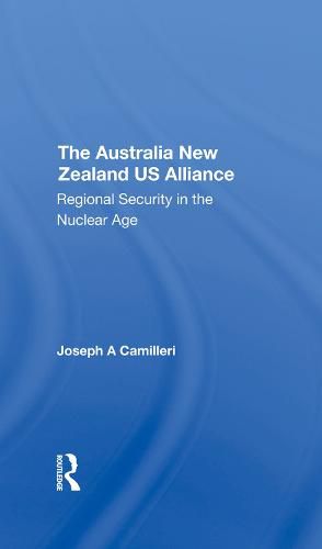 Cover image for The Australia-new Zealand-u.s. Alliance: Regional Security In The Nuclear Age