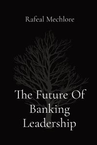 Cover image for The Future Of Banking Leadership