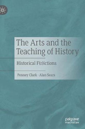 The Arts and the Teaching of History: Historical F(r)ictions