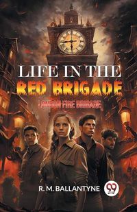 Cover image for Life in the Red Brigade London Fire Brigade