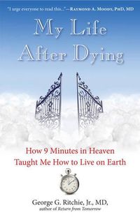 Cover image for My Life After Dying: How 9 Minutes in Heaven Taught Me How to Live on Earth