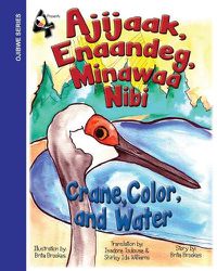 Cover image for Crane, Color, and Water: Ajijaak, Enaandeg, Minawaa Nibi: Ajijaak,