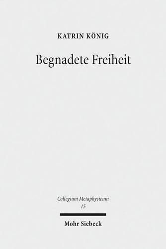 Begnadete Freiheit: Anselm von Canterburys Freiheitstheorie