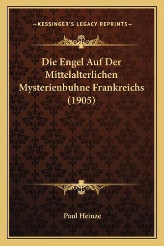 Die Engel Auf Der Mittelalterlichen Mysterienbuhne Frankreichs (1905)