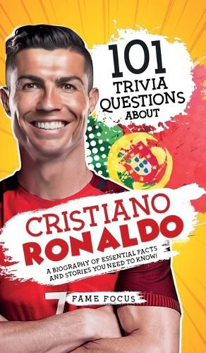 Cover image for 101 Trivia Questions About Cristiano Ronaldo - A Biography of Essential Facts and Stories You Need To Know!