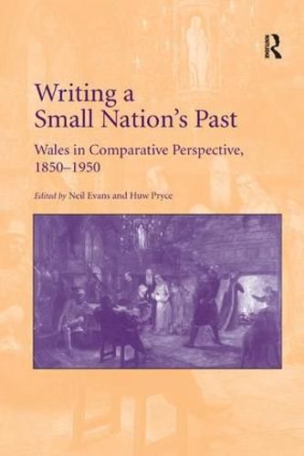 Cover image for Writing a Small Nation's Past: Wales in Comparative Perspective, 1850-1950