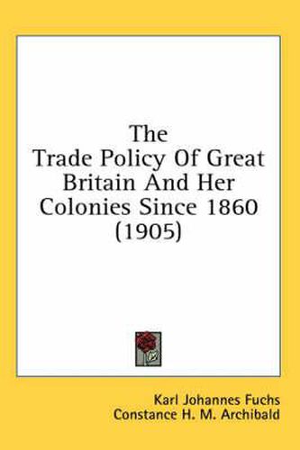 The Trade Policy of Great Britain and Her Colonies Since 1860 (1905)