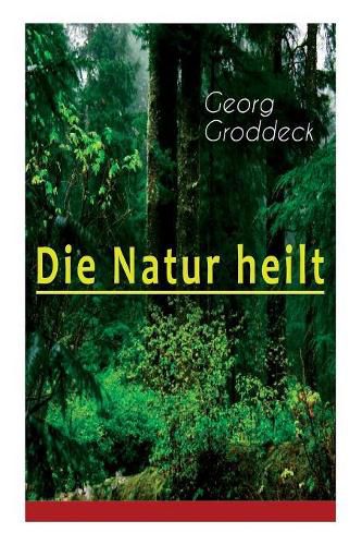 Die Natur heilt: Die Entdeckung der Psychosomatik