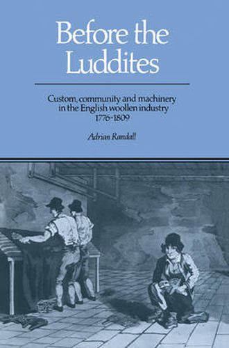 Cover image for Before the Luddites: Custom, Community and Machinery in the English Woollen Industry, 1776-1809