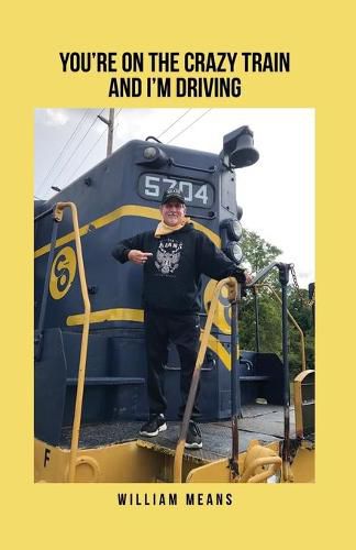 Cover image for You're on the Crazy Train and I'm Driving