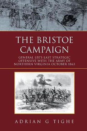 Cover image for The Bristoe Campaign: General Lee's Last Strategic Offensive with the Army of Northern Virginia October 1863