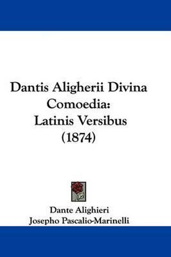 Cover image for Dantis Aligherii Divina Comoedia: Latinis Versibus (1874)