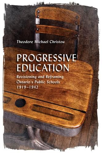 Cover image for Progressive Education: Revisioning and Reframing Ontario's Public Schools, 1919-1942