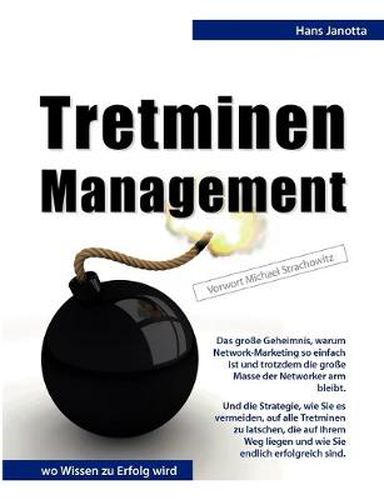 Cover image for Tretminen-Management: Das grosse Geheimnis, warum Network-Marketing so einfach ist und trotzdem die grosse Masse der Networker arm bleibt. Und die Strategie, wie Sie es vermeiden, auf alle Tretminen zu latschen, die auf Ihrem Weg liegen