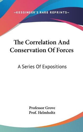 Cover image for The Correlation and Conservation of Forces: A Series of Expositions