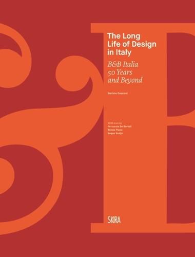 Cover image for The Long Life of Design in Italy: B&B Italia 50 Years and Beyond