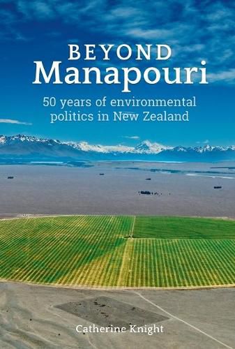 Cover image for Beyond Manapouri: 50 years of environmental politics in New Zealand