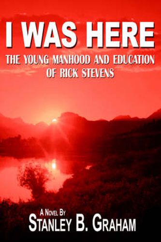 Cover image for I Was Here: The Young Manhood and Education of Rick Stevens