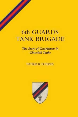 Cover image for 6TH GUARDS TANK BRIGADEThe Story Of Guardsmen In Churchill Tanks