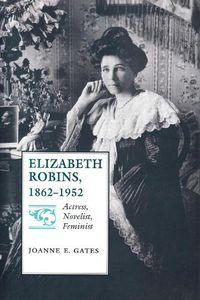 Cover image for Elizabeth Robins, 1862-1952: Actress, Novelist, Feminist