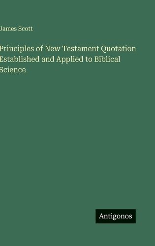 Cover image for Principles of New Testament Quotation Established and Applied to Biblical Science