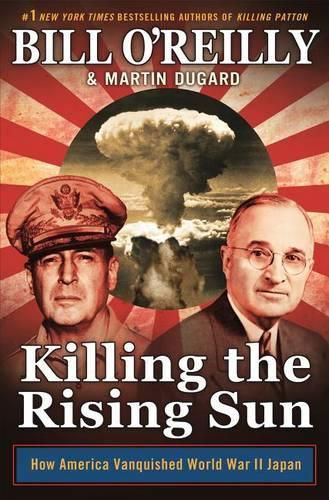 Cover image for Killing the Rising Sun: How America Vanquished World War II Japan