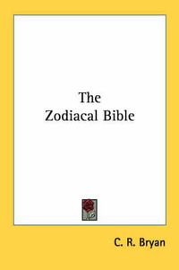 Cover image for The Zodiacal Bible