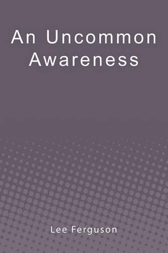 Cover image for An Uncommon Awareness: A Layman's Guide to Mental, Emotional, and Spiritual Fitness