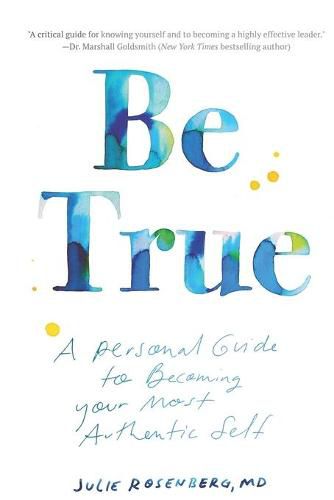 Cover image for Be True: A Personal Guide to Becoming Your Most Authentic Self