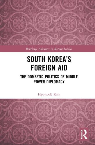 South Korea's Foreign Aid: The Domestic Politics of Middle Power Diplomacy