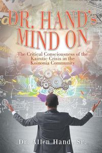 Cover image for Dr. Hand's Mind on: The Critical Consciousness of the Kairotic Crisis in the Koinonia Community