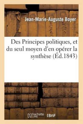 Des Principes Politiques, Et Du Seul Moyen d'En Operer La Synthese