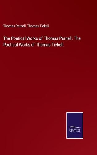 The Poetical Works of Thomas Parnell. The Poetical Works of Thomas Tickell.