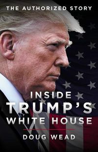 Cover image for Inside Trump's White House: The Authorized Inside Story of His First White House Years