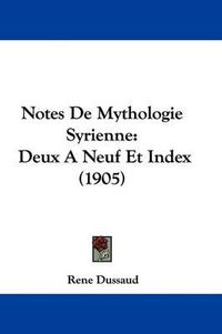 Cover image for Notes de Mythologie Syrienne: Deux a Neuf Et Index (1905)