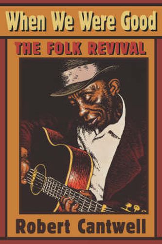 Cover image for When We Were Good: The Folk Revival