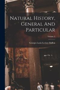 Cover image for Natural History, General And Particular; Volume 3