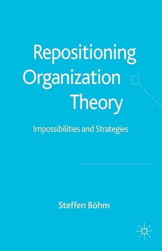 Cover image for Repositioning Organization Theory: Impossibilities and Strategies