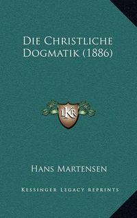 Cover image for Die Christliche Dogmatik (1886)